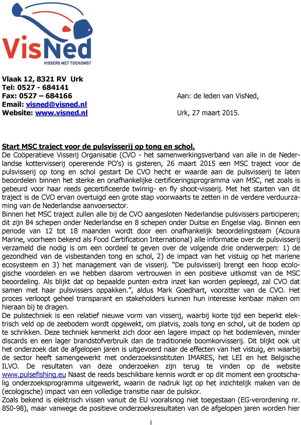 De Coöperatieve Visserij Organisatie (CVO - het samenwerkingsverband van alle in de Nederlandse kottervisserij opererende PO s) is gisteren, 26 maart 2015 een MSC traject voor de pulsvisserij op tong