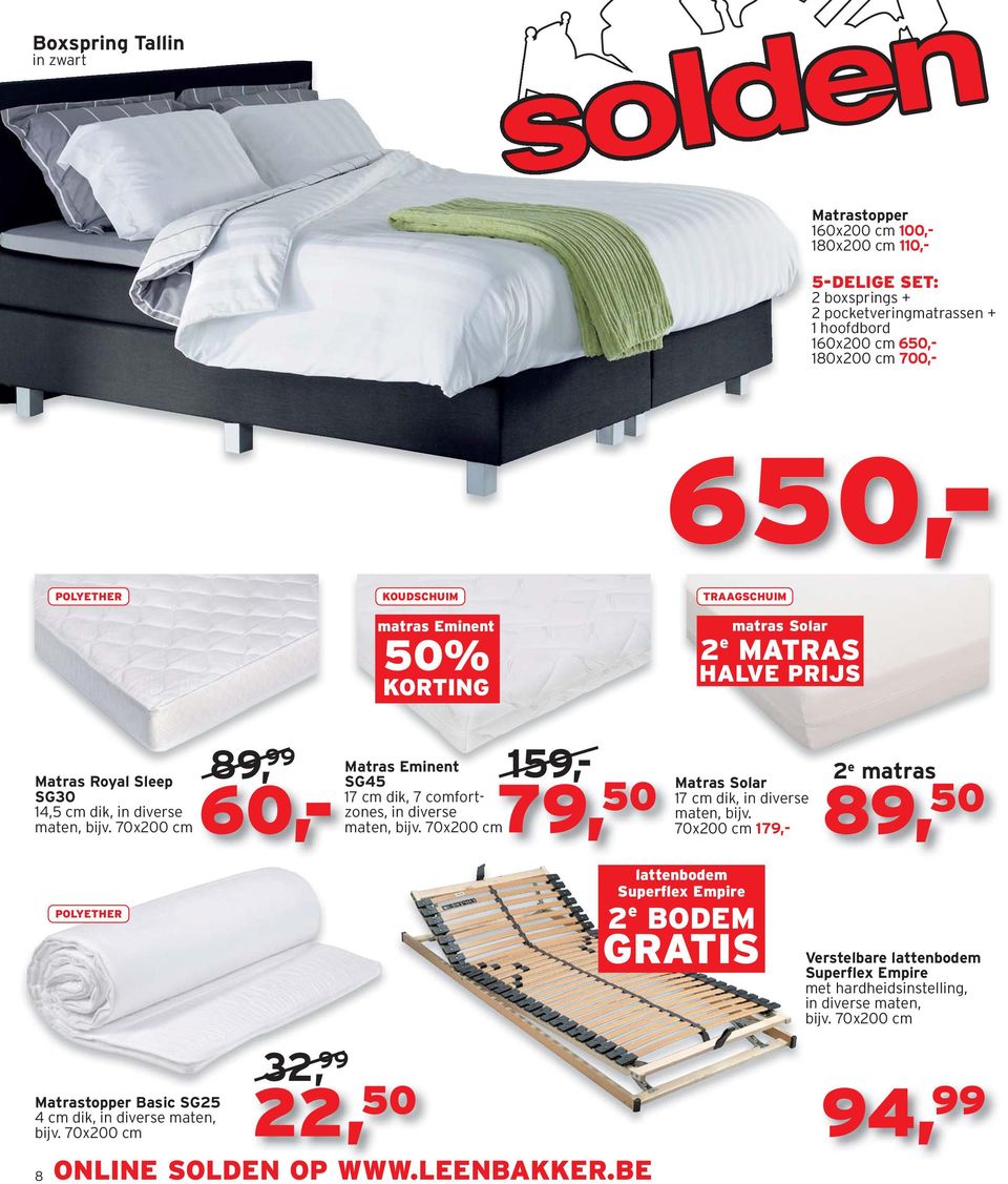 SG45 m79, 50 17 cm dik, 7 comfortzones, in diverse maten, 70x200 cm Matras Solar 17 cm dik, in diverse maten, 70x200 cm 179,- lattenbodem Superflex Empire 2 e BODEM GRATIS 2 e matras 89, 50