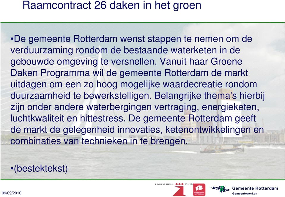 Vanuit haar Groene Daken Programma wil de gemeente Rotterdam de markt uitdagen om een zo hoog mogelijke waardecreatie rondom duurzaamheid te