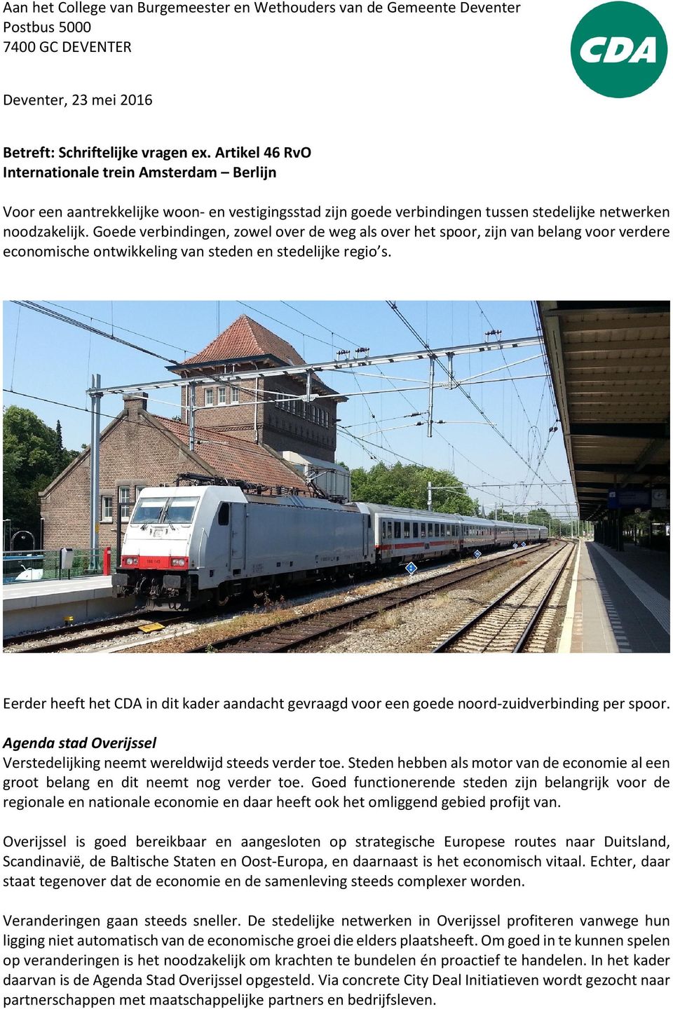 Goede verbindingen, zowel over de weg als over het spoor, zijn van belang voor verdere economische ontwikkeling van steden en stedelijke regio s.