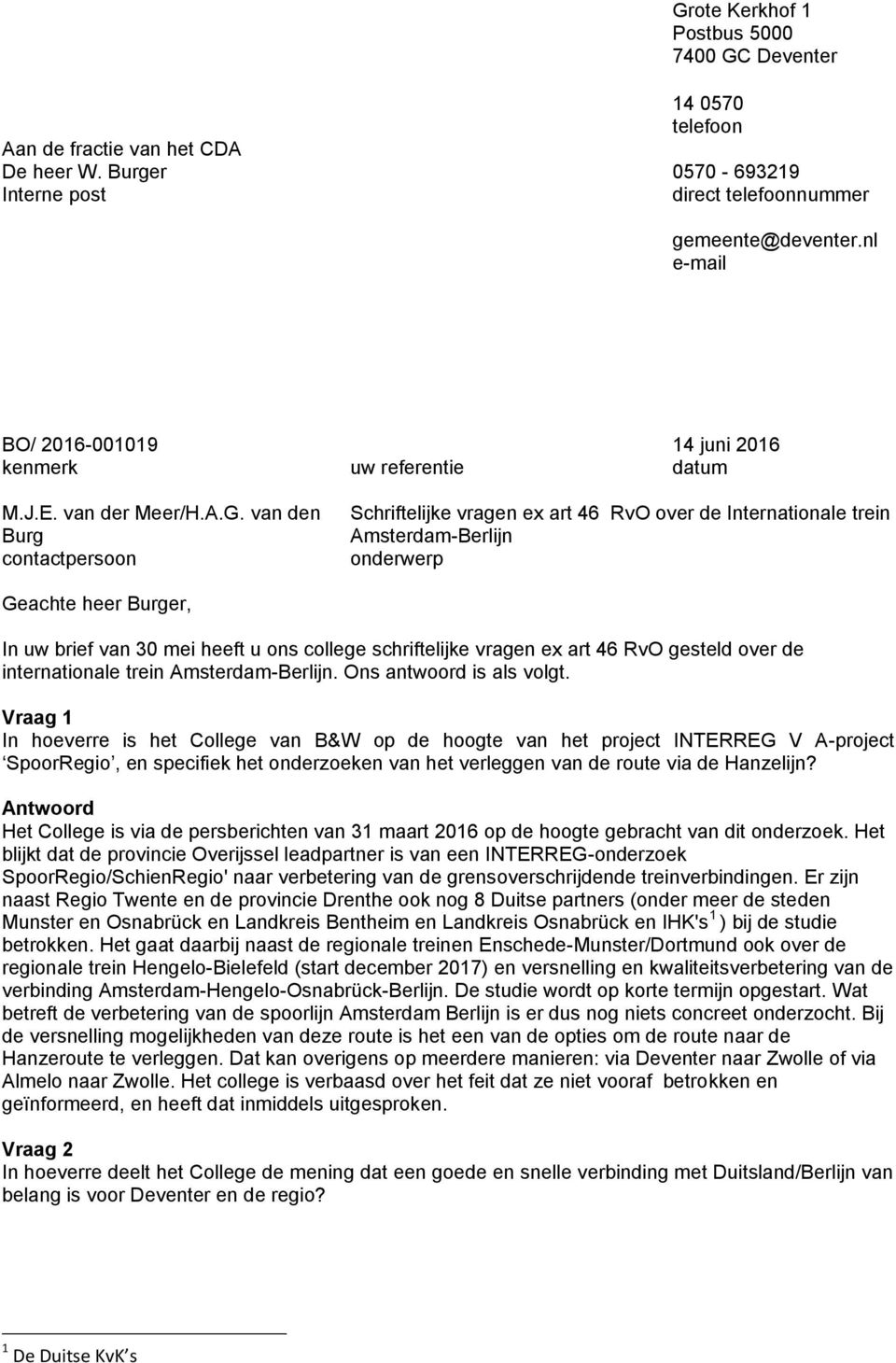 van den Burg contactpersoon Schriftelijke vragen ex art 46 RvO over de Internationale trein Amsterdam-Berlijn onderwerp Geachte heer Burger, In uw brief van 30 mei heeft u ons college schriftelijke