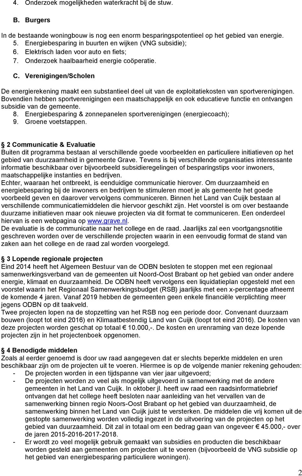 Verenigingen/Scholen De energierekening maakt een substantieel deel uit van de exploitatiekosten van sportverenigingen.