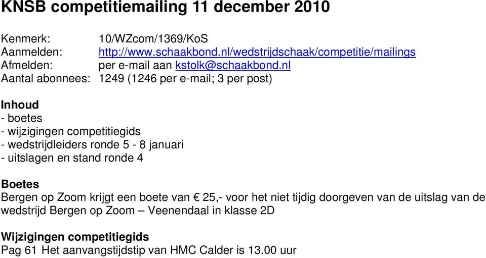 nl Aantal abonnees: 1249 (1246 per e-mail; 3 per post) Inhoud - boetes - wijzigingen competitiegids - wedstrijdleiders ronde 5-8 januari -