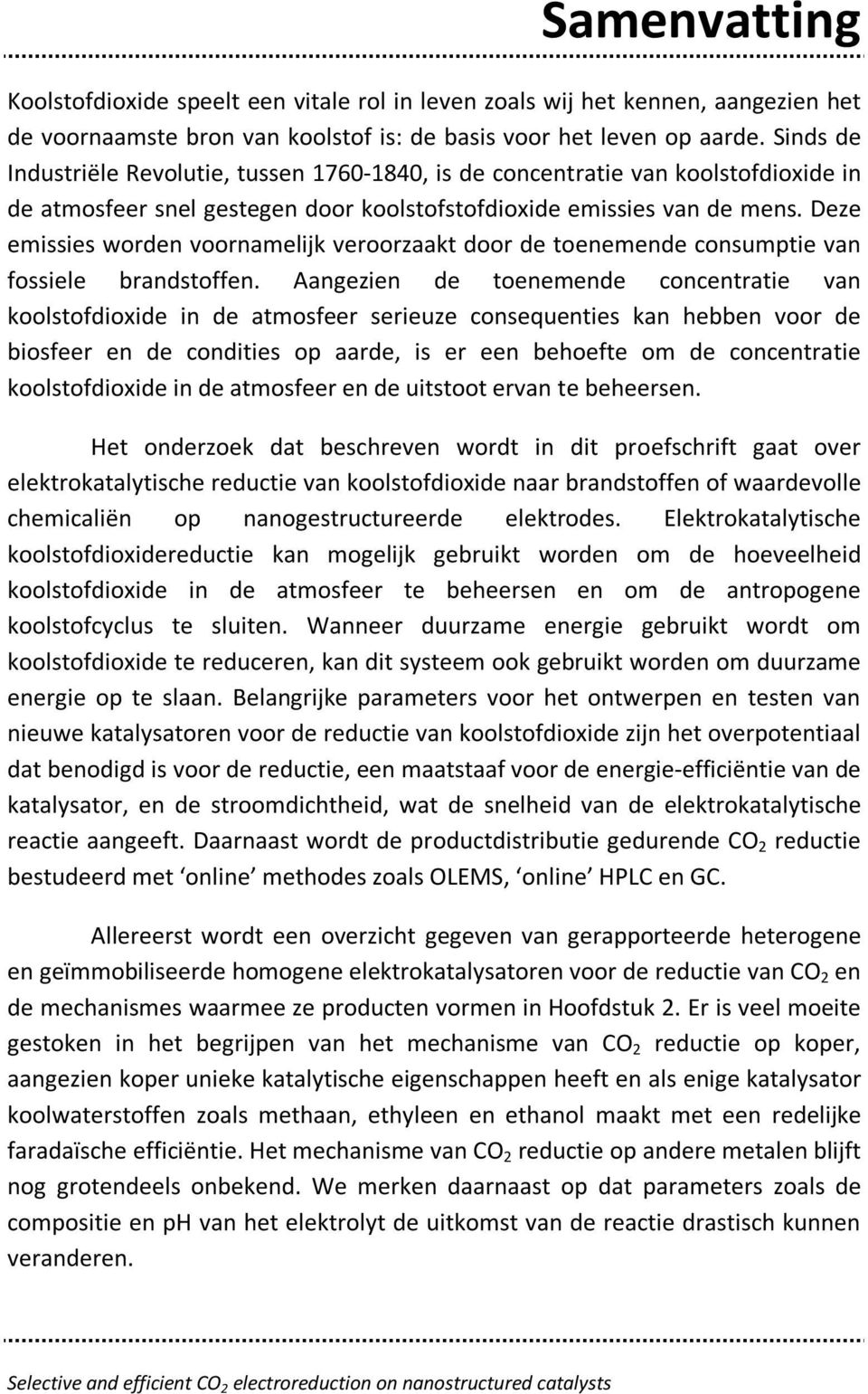 Deze emissies worden voornamelijk veroorzaakt door de toenemende consumptie van fossiele brandstoffen.