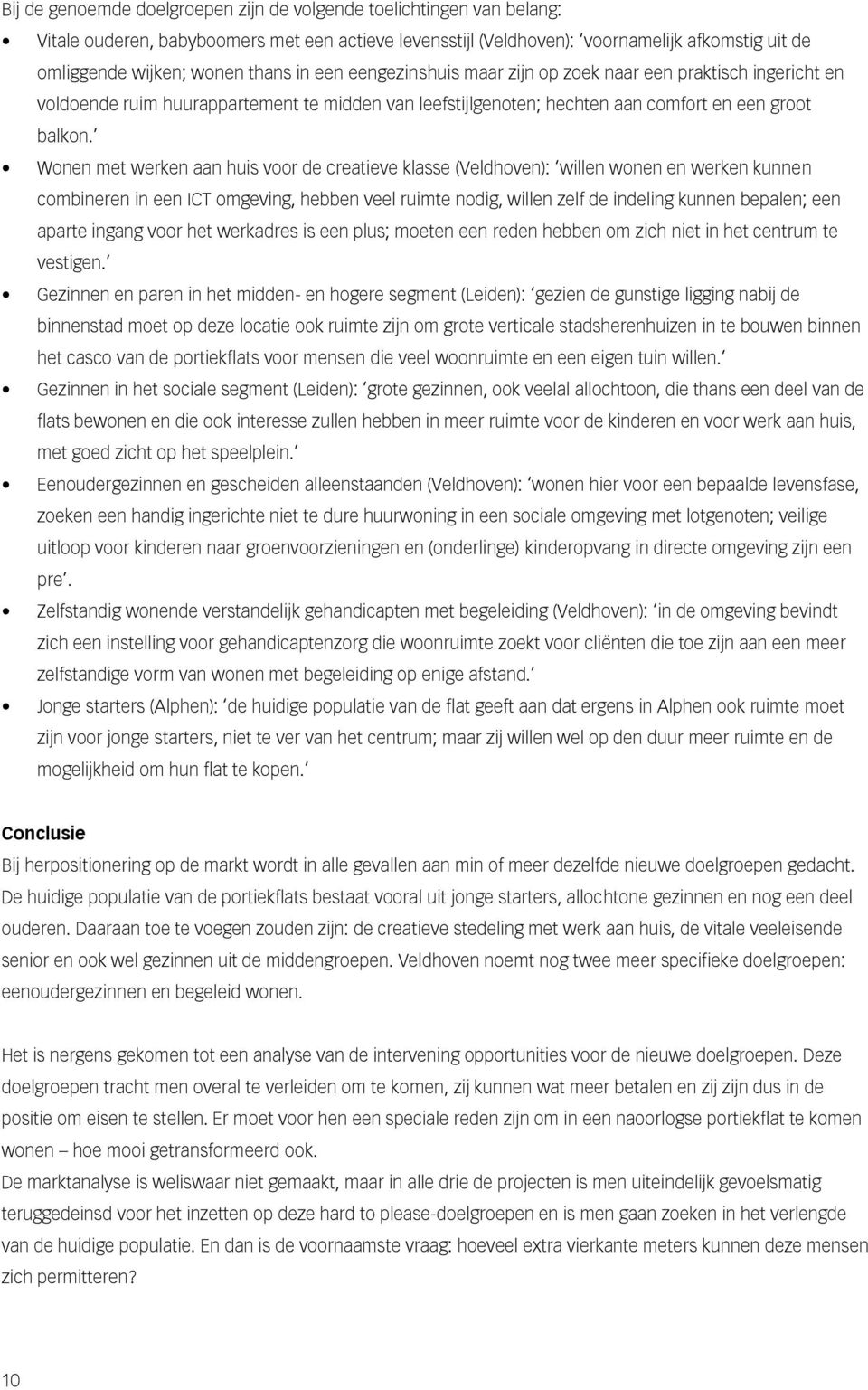 Wonen met werken aan huis voor de creatieve klasse (Veldhoven): willen wonen en werken kunnen combineren in een ICT omgeving, hebben veel ruimte nodig, willen zelf de indeling kunnen bepalen; een