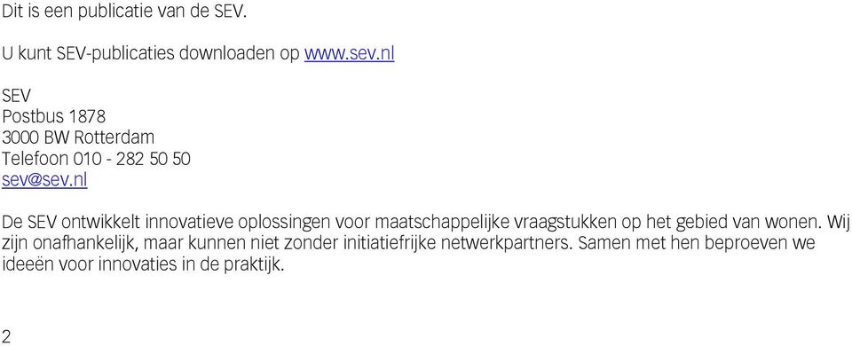 nl De SEV ontwikkelt innovatieve oplossingen voor maatschappelijke vraagstukken op het gebied van