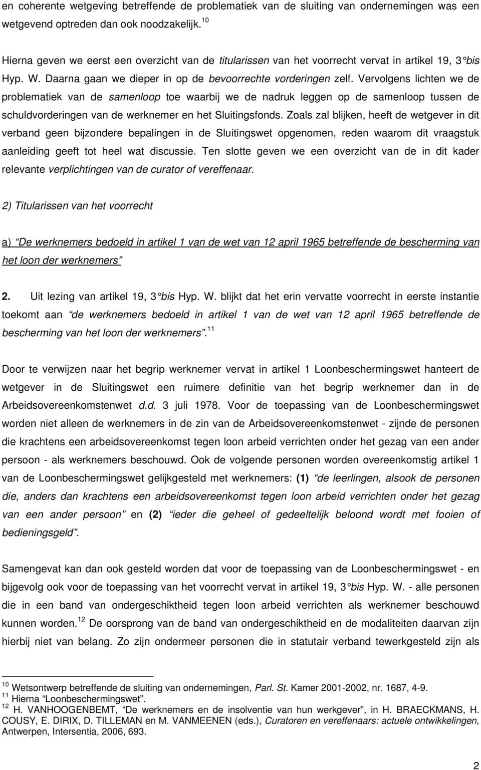 Vervolgens lichten we de problematiek van de samenloop toe waarbij we de nadruk leggen op de samenloop tussen de schuldvorderingen van de werknemer en het Sluitingsfonds.