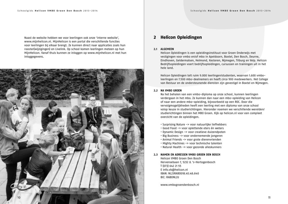 Op school komen leerlingen meteen op hun MijnHelicon. Vanaf thuis kunnen ze inloggen op www.mijnhelicon.nl met hun inloggegevens. Helicon Opleidingen.