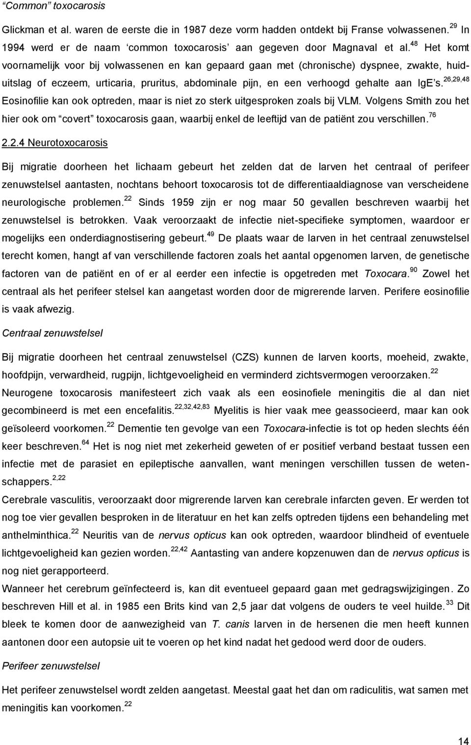 26,29,48 Eosinofilie kan ook optreden, maar is niet zo sterk uitgesproken zoals bij VLM.