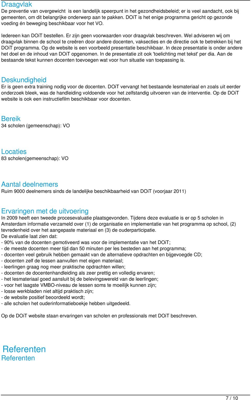 Wel adviseren wij om draagvlak binnen de school te creëren door andere docenten, vaksecties en de directie ook te betrekken bij het DOiT programma.