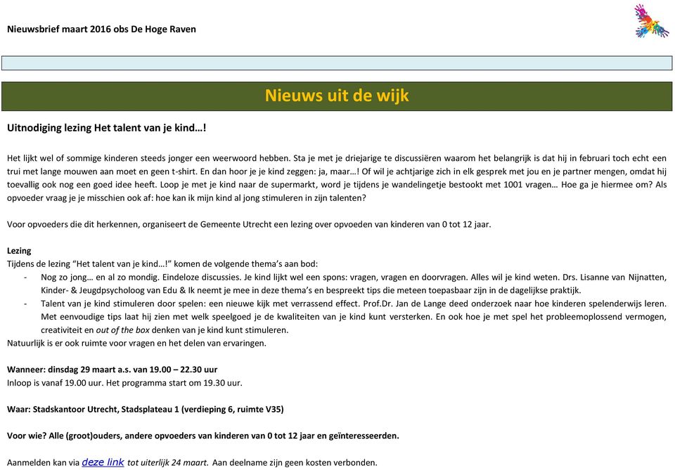 Of wil je achtjarige zich in elk gesprek met jou en je partner mengen, omdat hij toevallig ook nog een goed idee heeft.