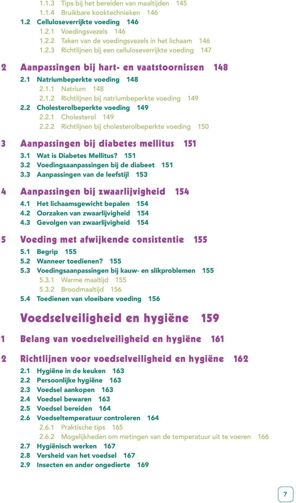 1 Wat is Diabetes Mellitus? 151 3.2 Voedingsaanpassingen bij de diabeet 151 3.3 Aanpassingen van de leefstijl 153 4 Aanpassingen bij zwaarlijvigheid 154 4.1 Het lichaamsgewicht bepalen 154 4.