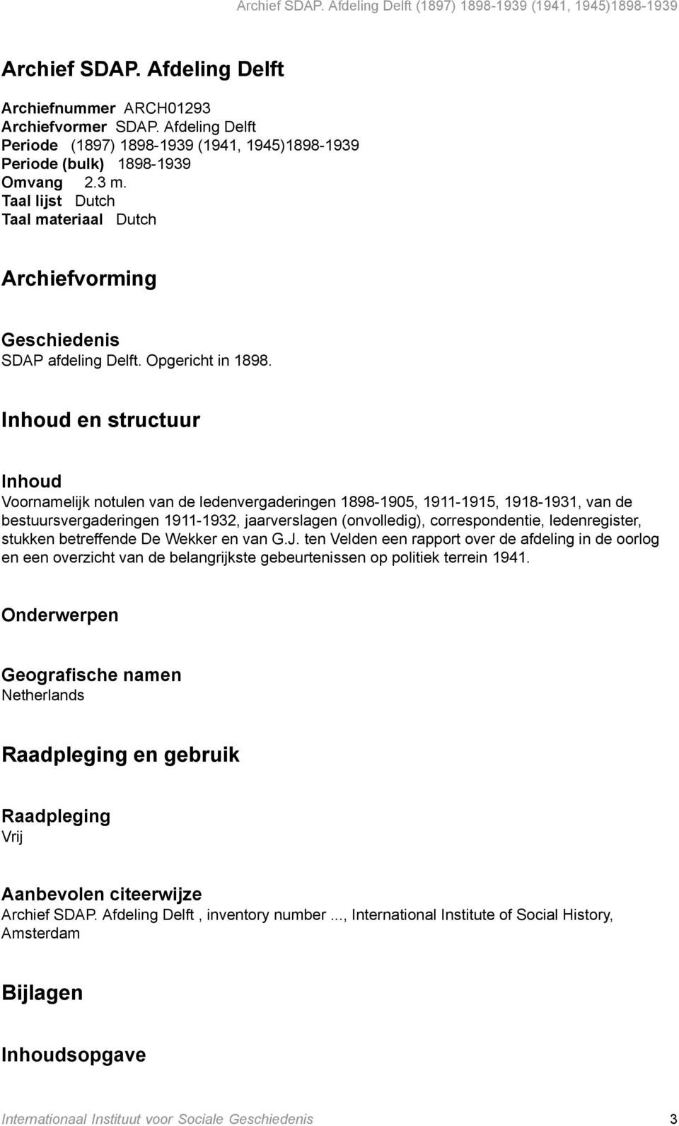 Inhoud en structuur Inhoud Voornamelijk notulen van de ledenvergaderingen 1898-1905, 1911-1915, 1918-1931, van de bestuursvergaderingen 1911-1932, jaarverslagen (onvolledig), correspondentie,