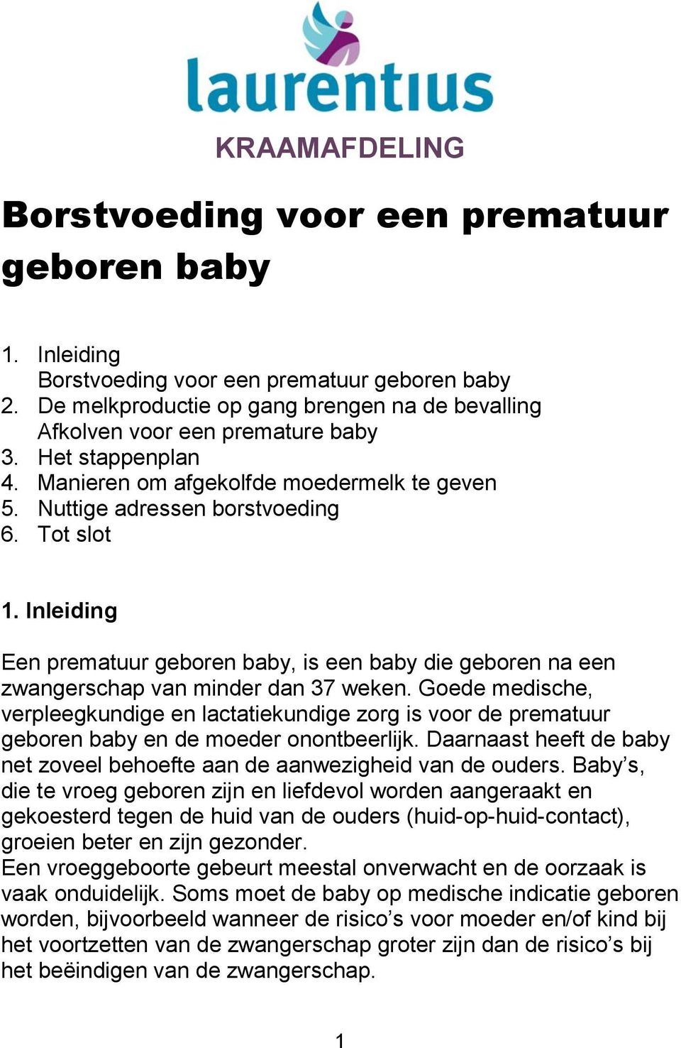 Inleiding Een prematuur geboren baby, is een baby die geboren na een zwangerschap van minder dan 37 weken.