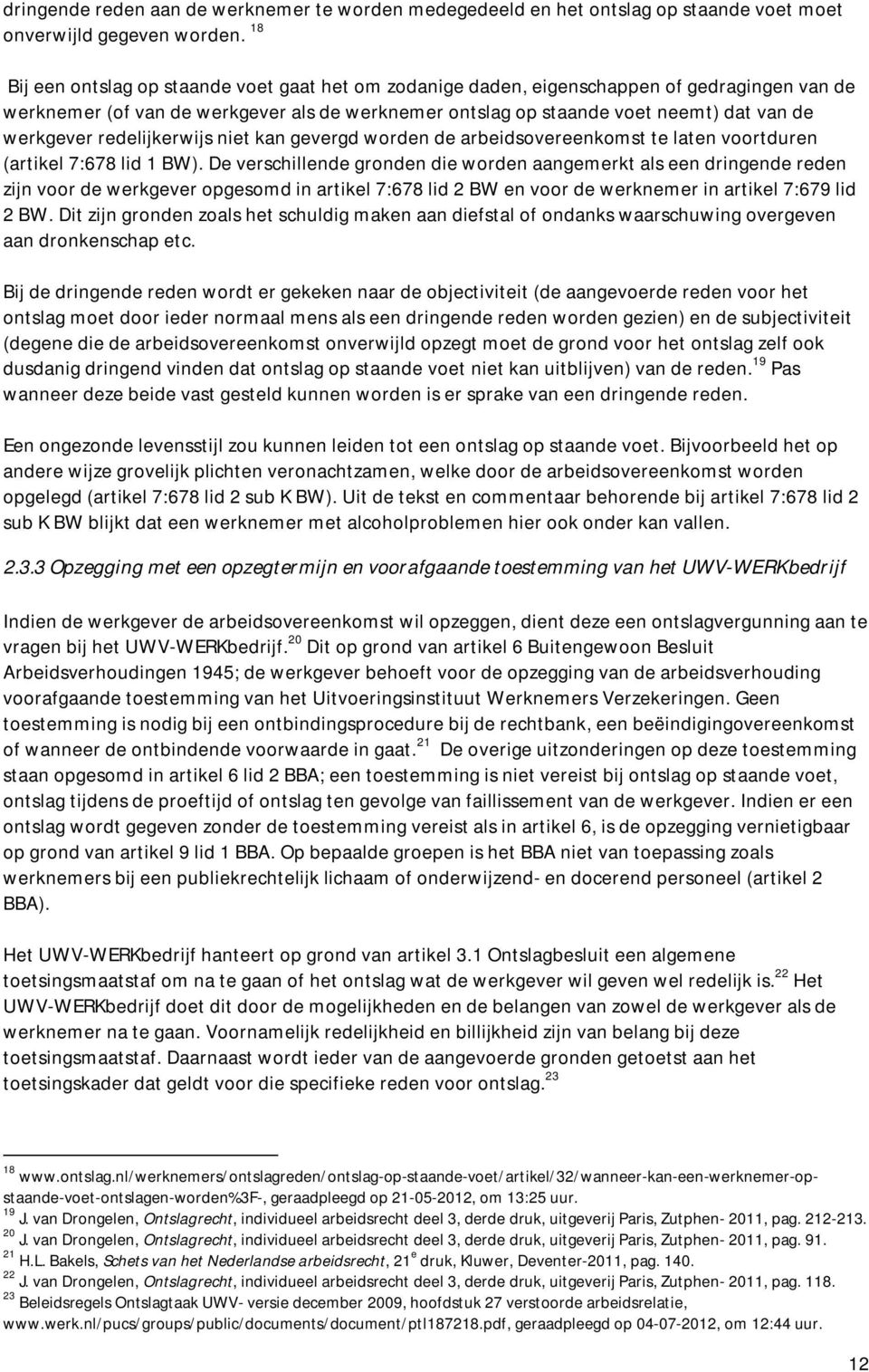 redelijkerwijs niet kan gevergd worden de arbeidsovereenkomst te laten voortduren (artikel 7:678 lid 1 BW).