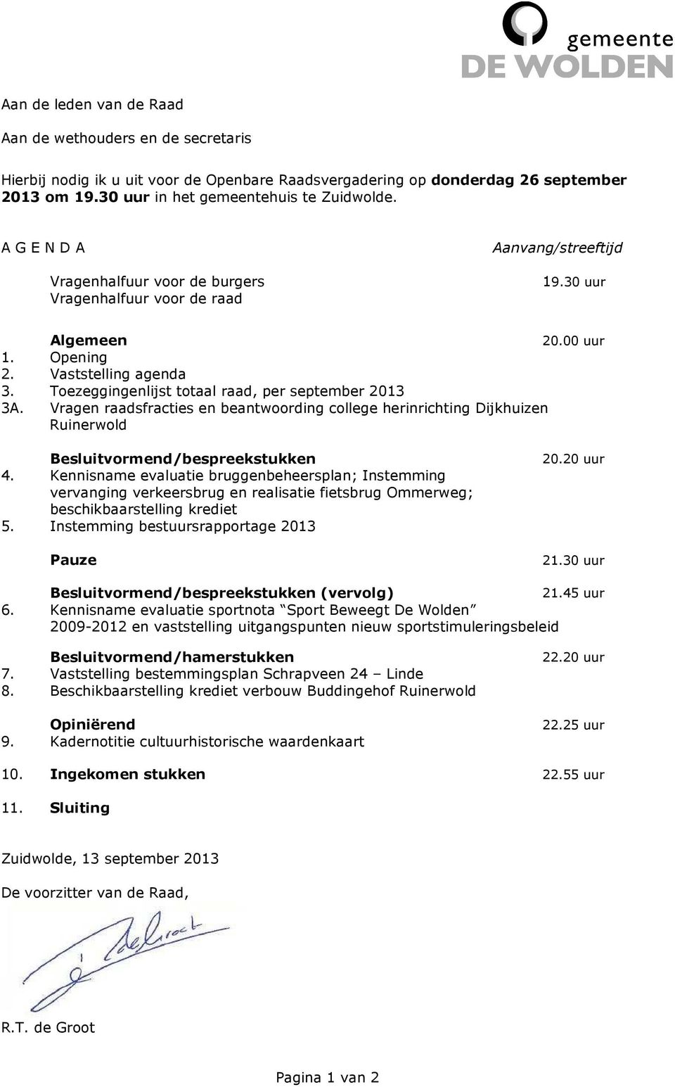 Toezeggingenlijst totaal raad, per september 2013 3A. Vragen raadsfracties en beantwoording college herinrichting Dijkhuizen Ruinerwold Besluitvormend/bespreekstukken 4.