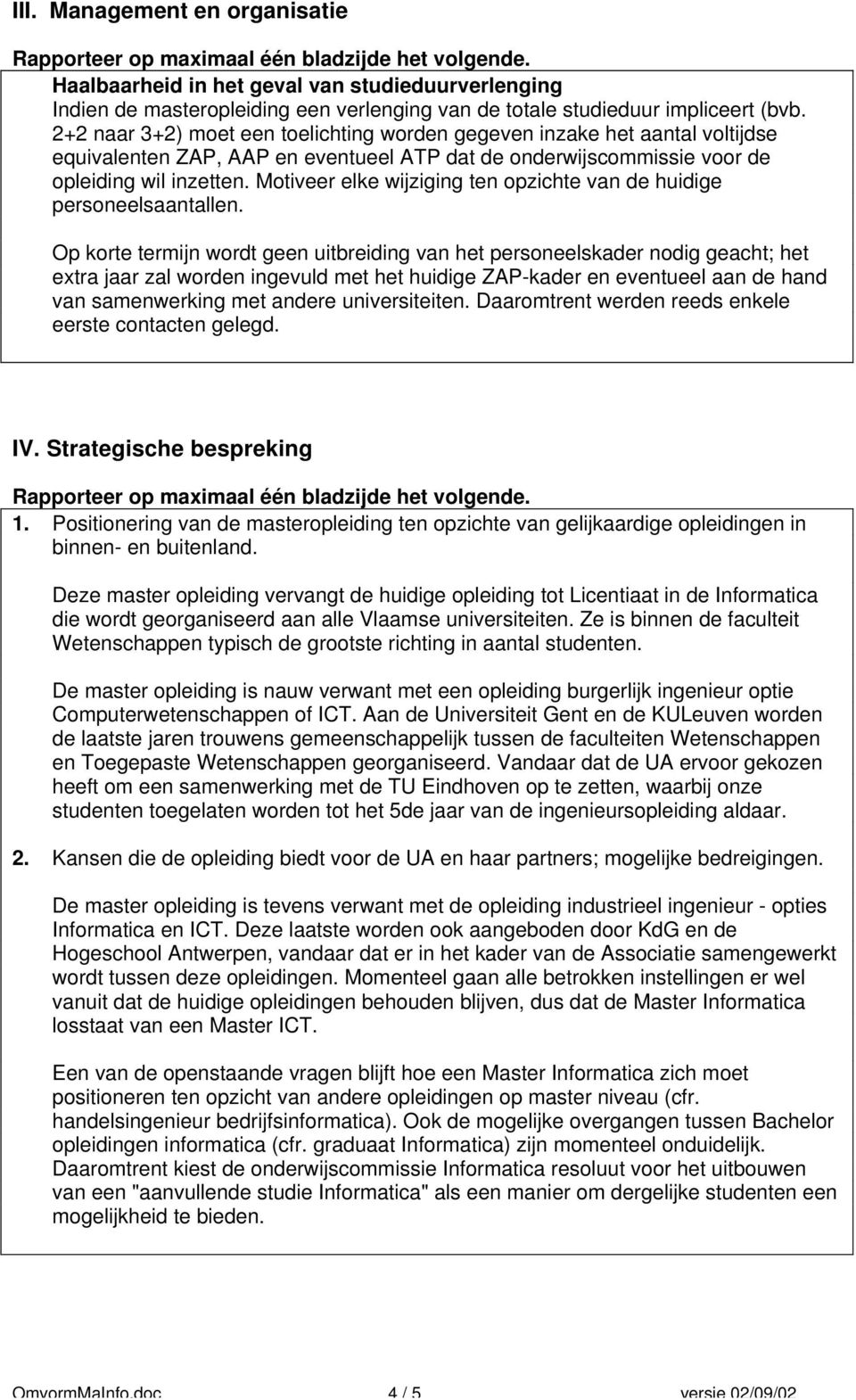 2+2 naar 3+2) moet een toelichting worden gegeven inzake het aantal voltijdse equivalenten ZAP, AAP en eventueel ATP dat de onderwijscommissie voor de opleiding wil inzetten.