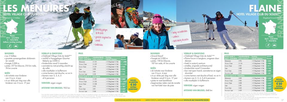 3.200 m pistes: 317 km blauwe, 215 km rode, 74 km zwarte ski-initiatie voor kinderen van 3 t.e.m. 4 jaar kinderen van 5 t.e.m. 17 jaar Clubhotel Village Club du Soleil*** verblijf in hooggelegen Quartier Reberty op 2.