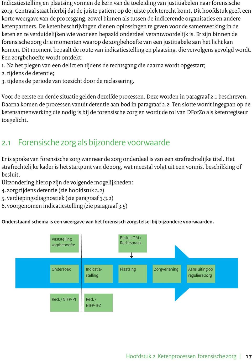 De ketenbeschrijvingen dienen oplossingen te geven voor de samenwerking in de keten en te verduidelijken wie voor een bepaald onderdeel verantwoordelijk is.