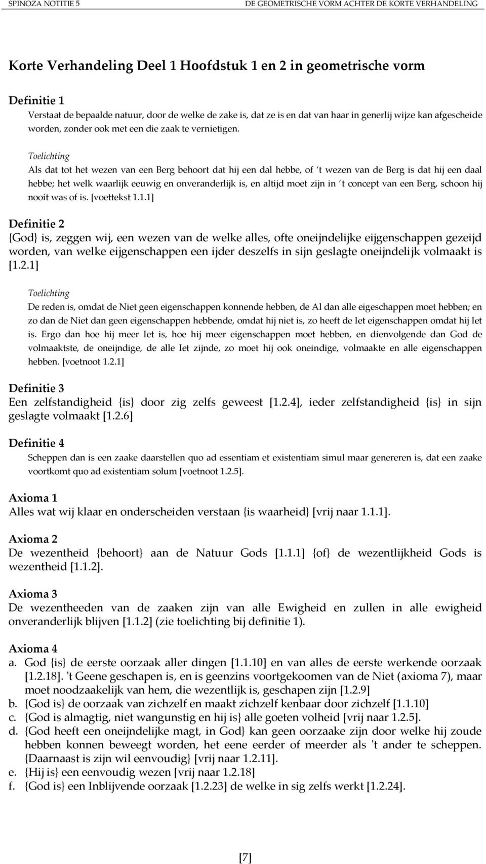 Toelichting Als dat tot het wezen van een Berg behoort dat hij een dal hebbe, of t wezen van de Berg is dat hij een daal hebbe; het welk waarlijk eeuwig en onveranderlijk is, en altijd moet zijn in t