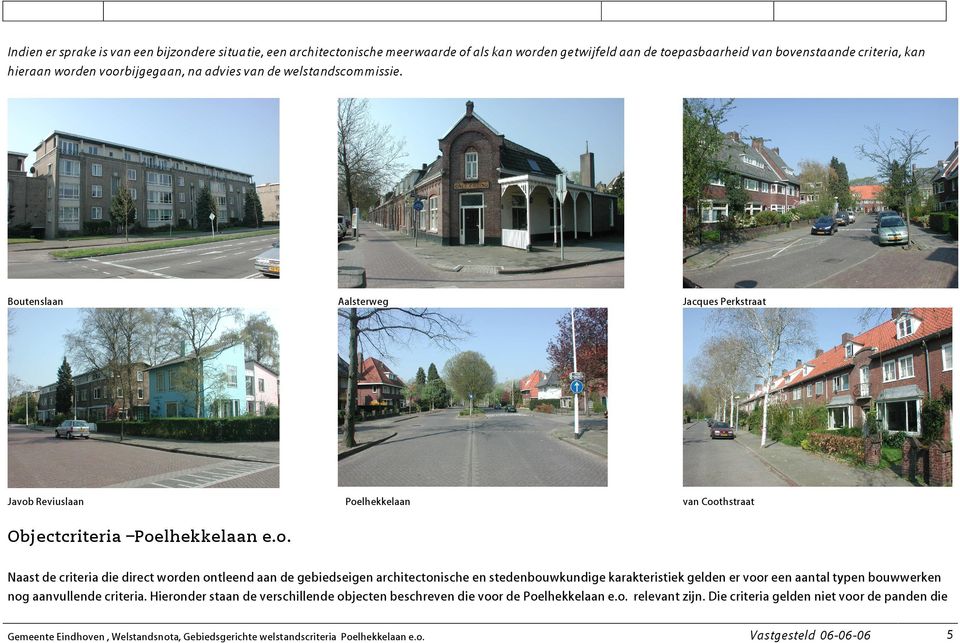 worden ontleend aan de gebiedseigen architectonische en stedenbouwkundige karakteristiek gelden er voor een aantal typen bouwwerken nog aanvullende criteria.