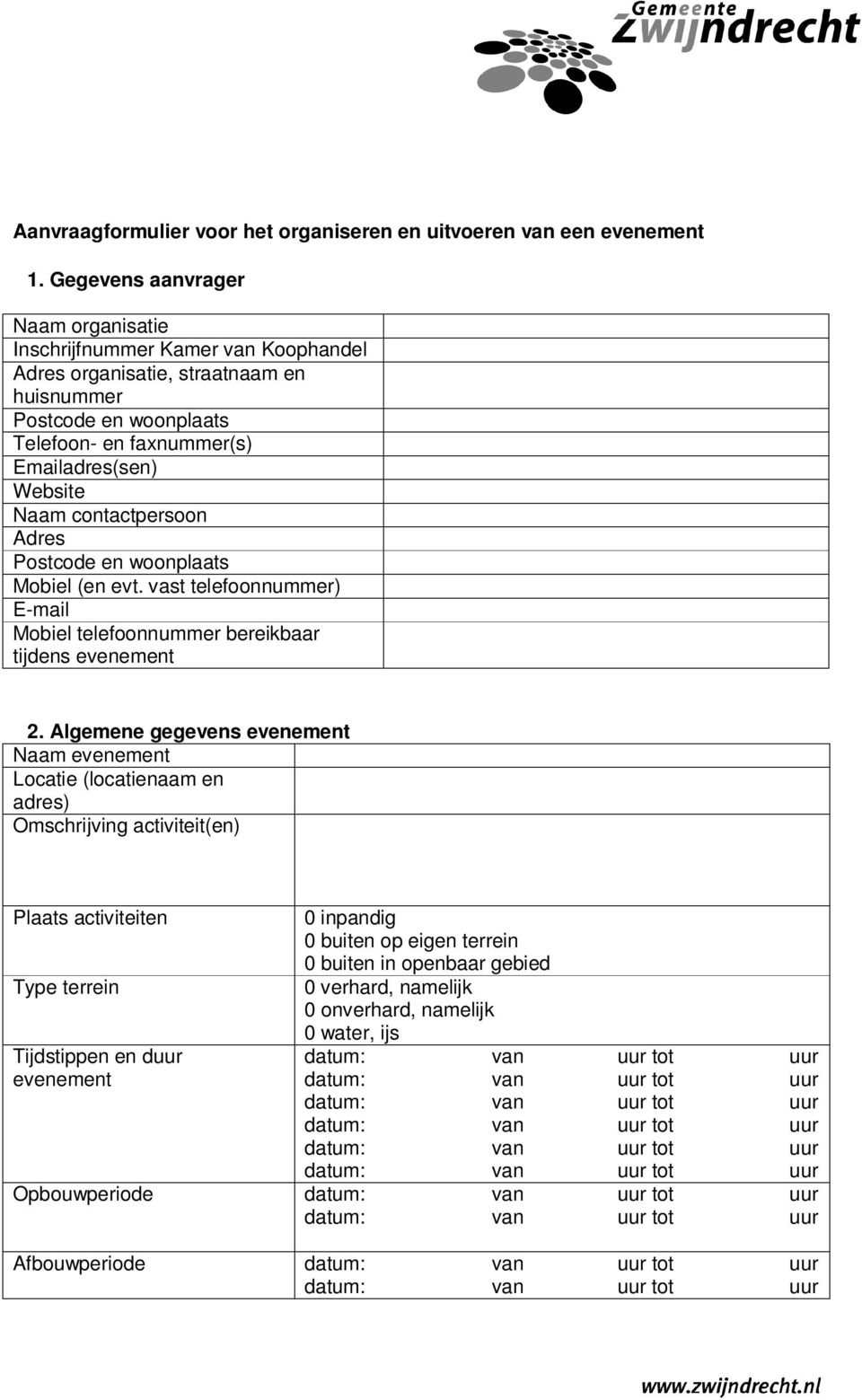 Emailadres(sen) Website Naam contactpersoon Adres Postcode en woonplaats Mobiel (en evt. vast telefoonnummer) E-mail Mobiel telefoonnummer bereikbaar tijdens evenement 2.