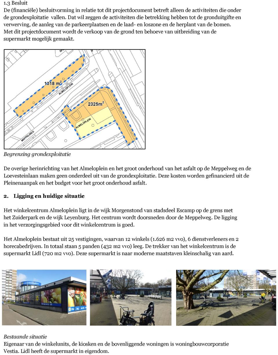 Met dit projectdocument wordt de verkoop van de grond ten behoeve van uitbreiding van de supermarkt mogelijk gemaakt.