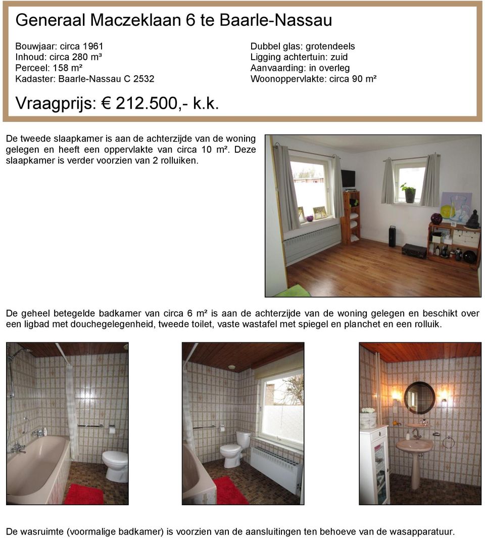 Deze slaapkamer is verder voorzien van 2 rolluiken.