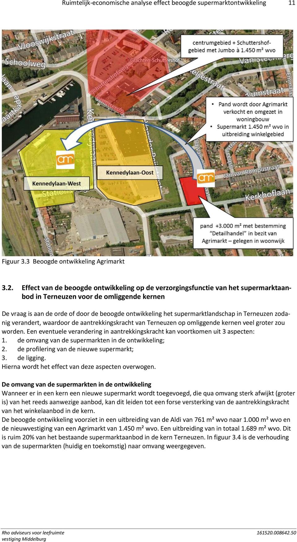 supermarktlandschap in Terneuzen zodanig verandert, waardoor de aantrekkingskracht van Terneuzen op omliggende kernen veel groter zou worden.