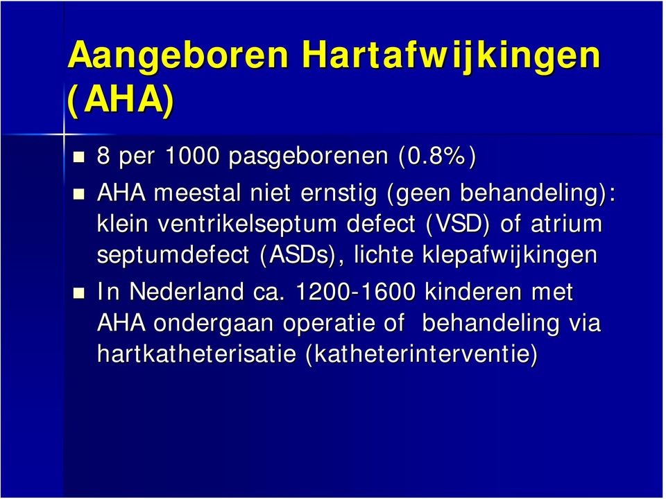 (VSD) of atrium septumdefect (ASDs), lichte klepafwijkingen In Nederland ca.