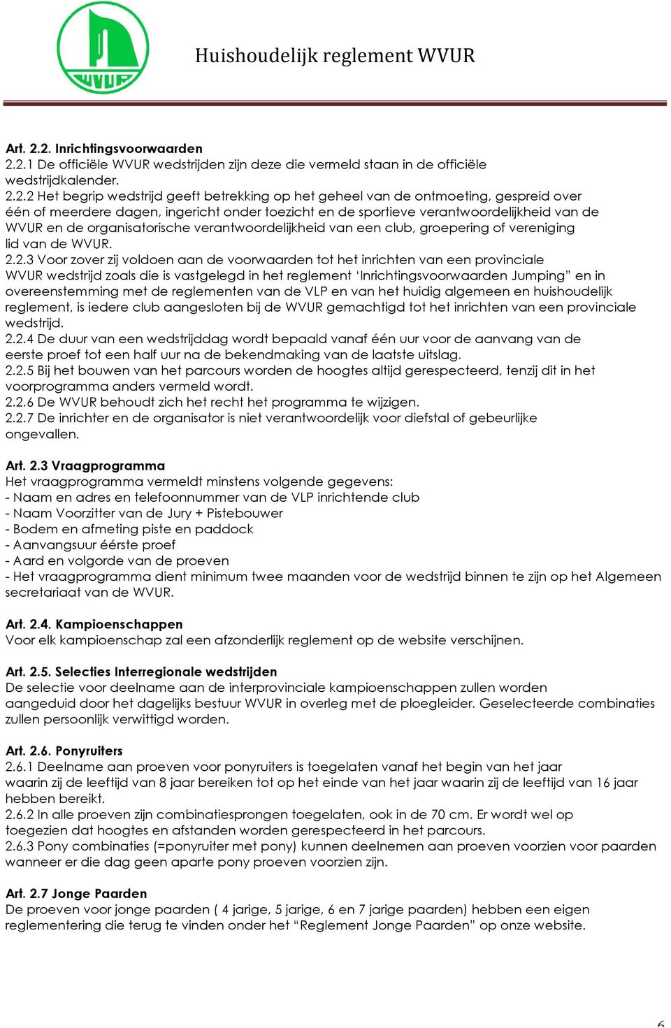 ontmoeting, gespreid over één of meerdere dagen, ingericht onder toezicht en de sportieve verantwoordelijkheid van de WVUR en de organisatorische verantwoordelijkheid van een club, groepering of