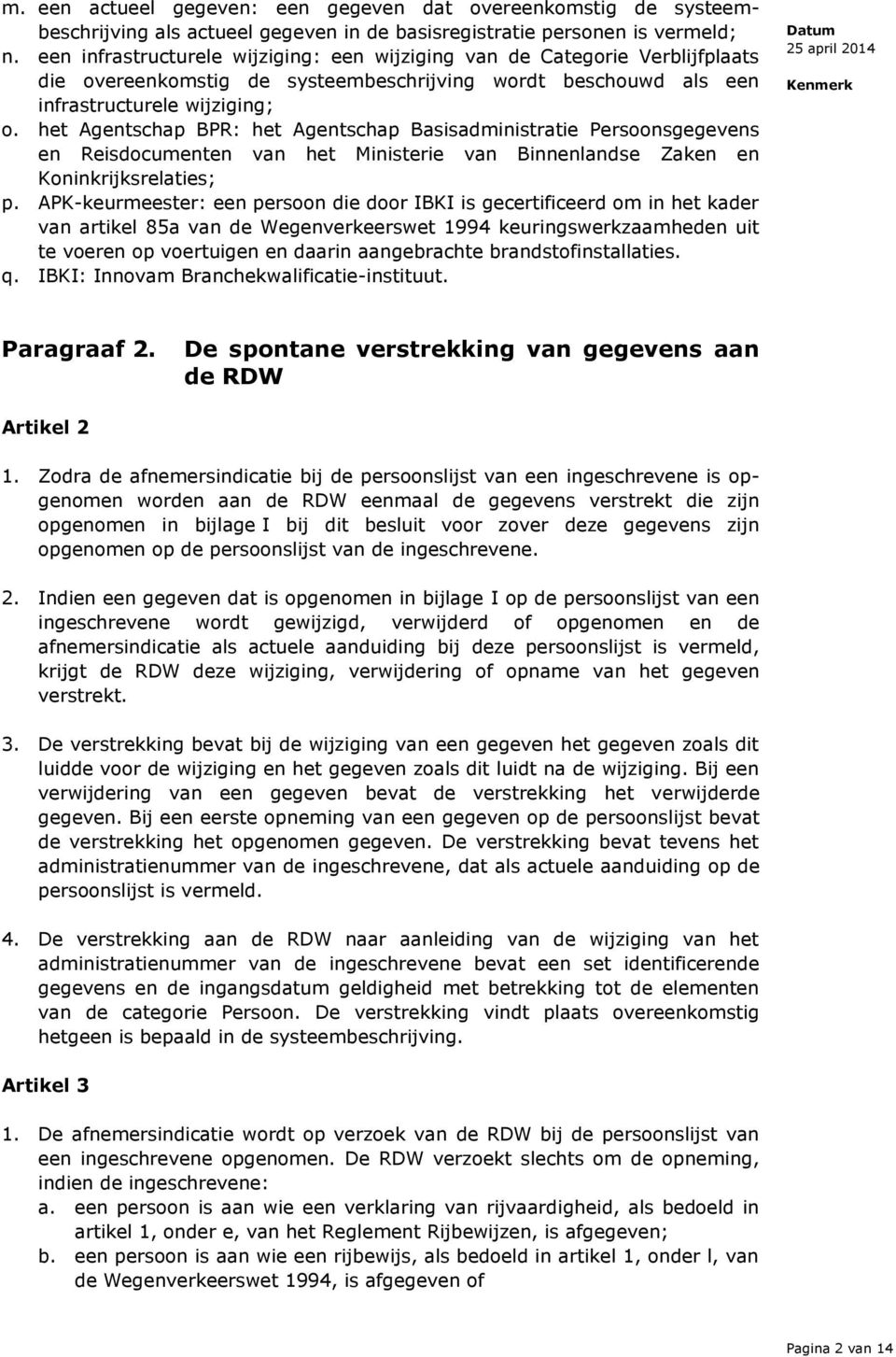 het Agentschap BPR: het Agentschap Basisadministratie Persoonsgegevens en Reisdocumenten van het Ministerie van Binnenlandse Zaken en Koninkrijksrelaties; p.