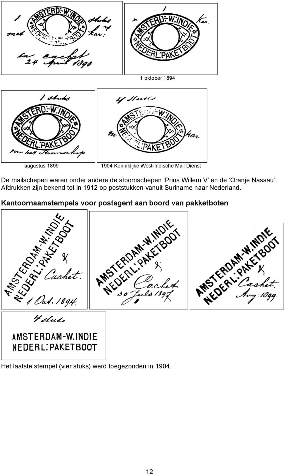 Afdrukken zijn bekend tot in 1912 op poststukken vanuit Suriname naar Nederland.