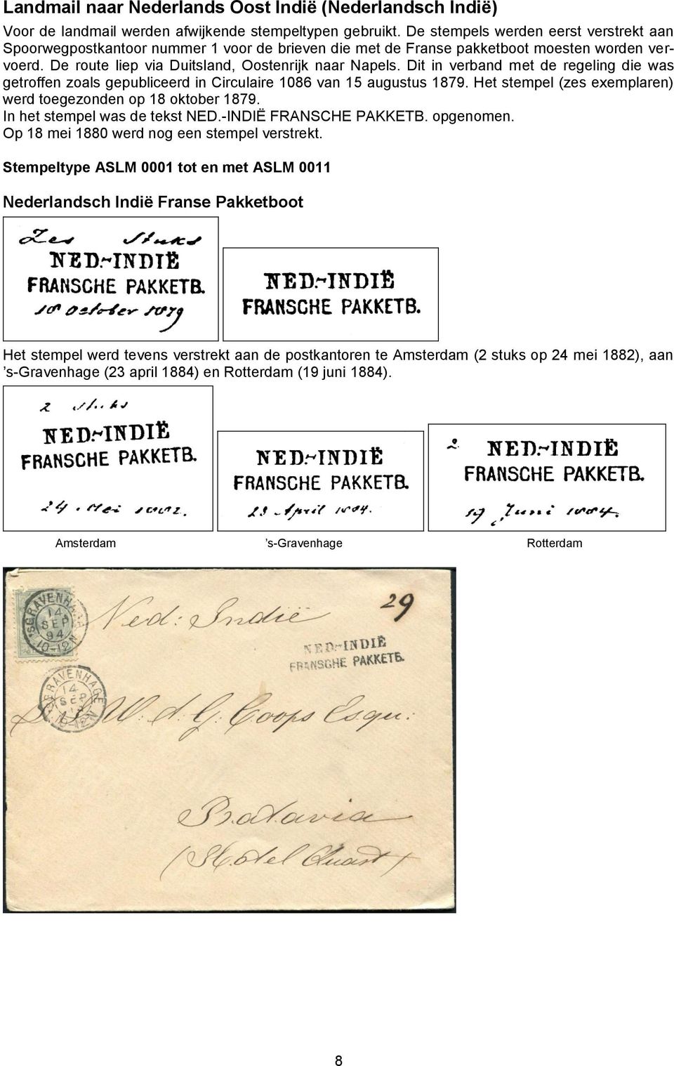 Dit in verband met de regeling die was getroffen zoals gepubliceerd in Circulaire 1086 van 15 augustus 1879. Het stempel (zes exemplaren) werd toegezonden op 18 oktober 1879.