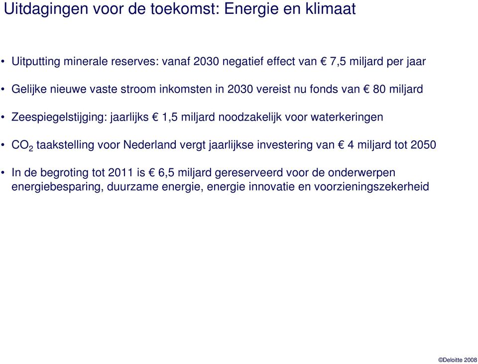 noodzakelijk voor waterkeringen CO 2 taakstelling voor Nederland vergt jaarlijkse investering van 4 miljard tot 2050 In de