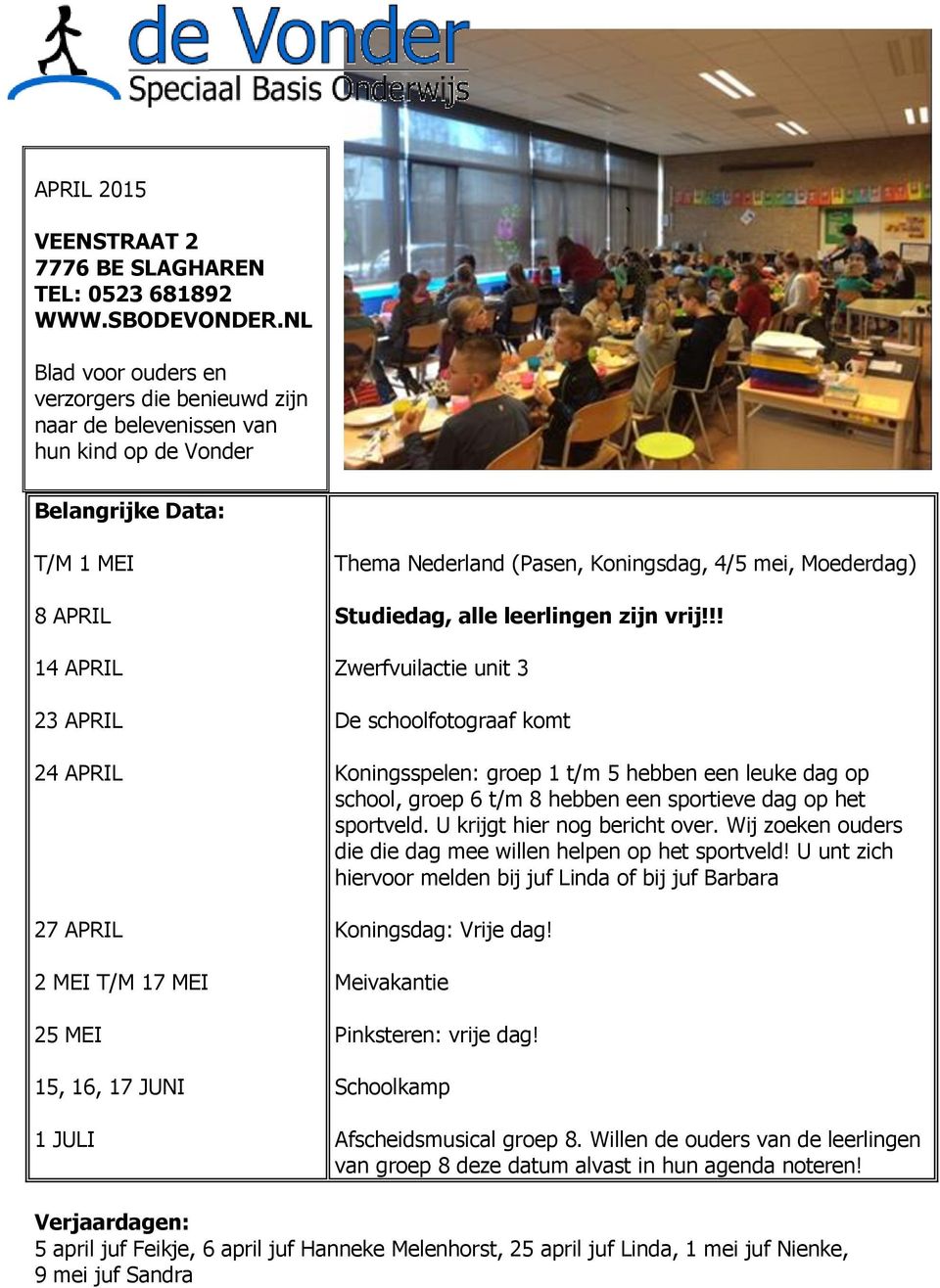 15, 16, 17 JUNI 1 JULI Thema Nederland (Pasen, Koningsdag, 4/5 mei, Moederdag) Studiedag, alle leerlingen zijn vrij!