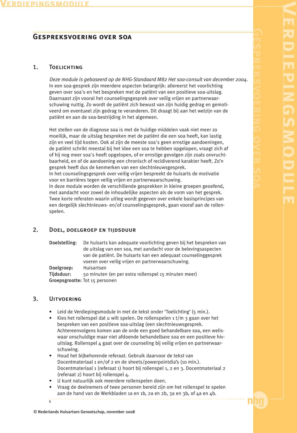 Daarnaast zijn vooral het counselingsgesprek over veilig vrijen en partnerwaarschuwing nuttig.