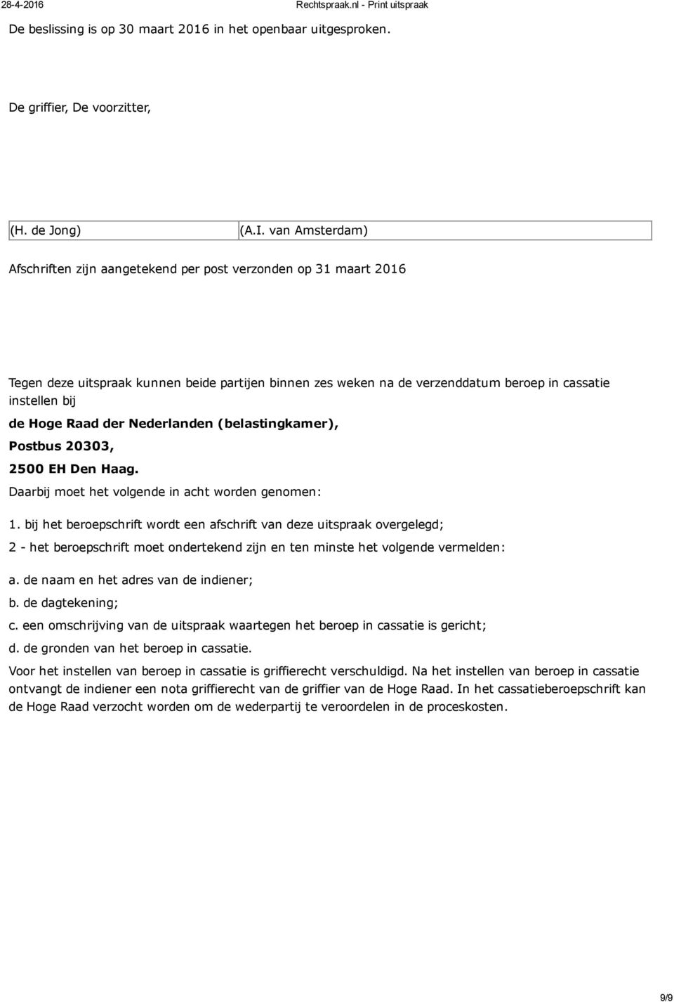 Raad der Nederlanden (belastingkamer), Postbus 20303, 2500 EH Den Haag. Daarbij moet het volgende in acht worden genomen: 1.