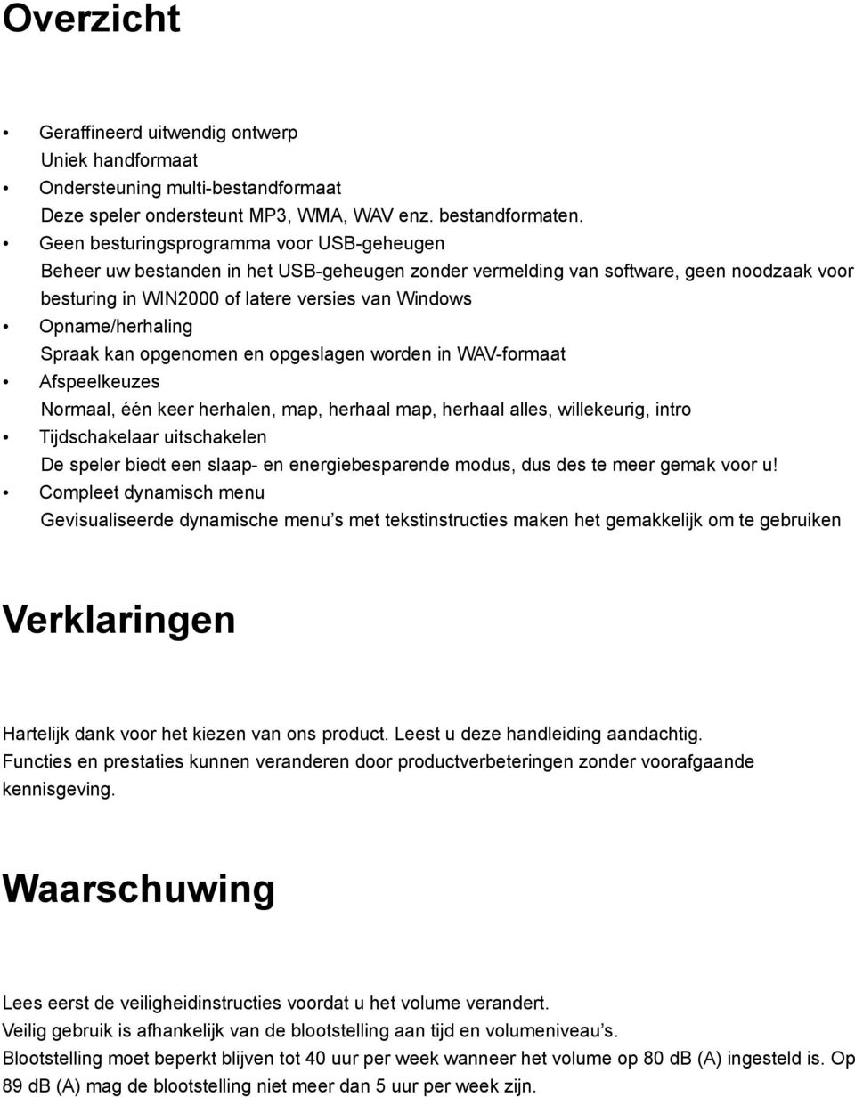 Opname/herhaling Spraak kan opgenomen en opgeslagen worden in WAV-formaat Afspeelkeuzes Normaal, één keer herhalen, map, herhaal map, herhaal alles, willekeurig, intro Tijdschakelaar uitschakelen De