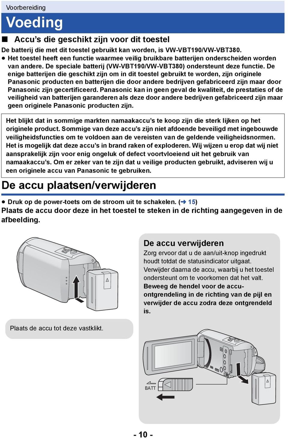 De enige batterijen die geschikt zijn om in dit toestel gebruikt te worden, zijn originele Panasonic producten en batterijen die door andere bedrijven gefabriceerd zijn maar door Panasonic zijn