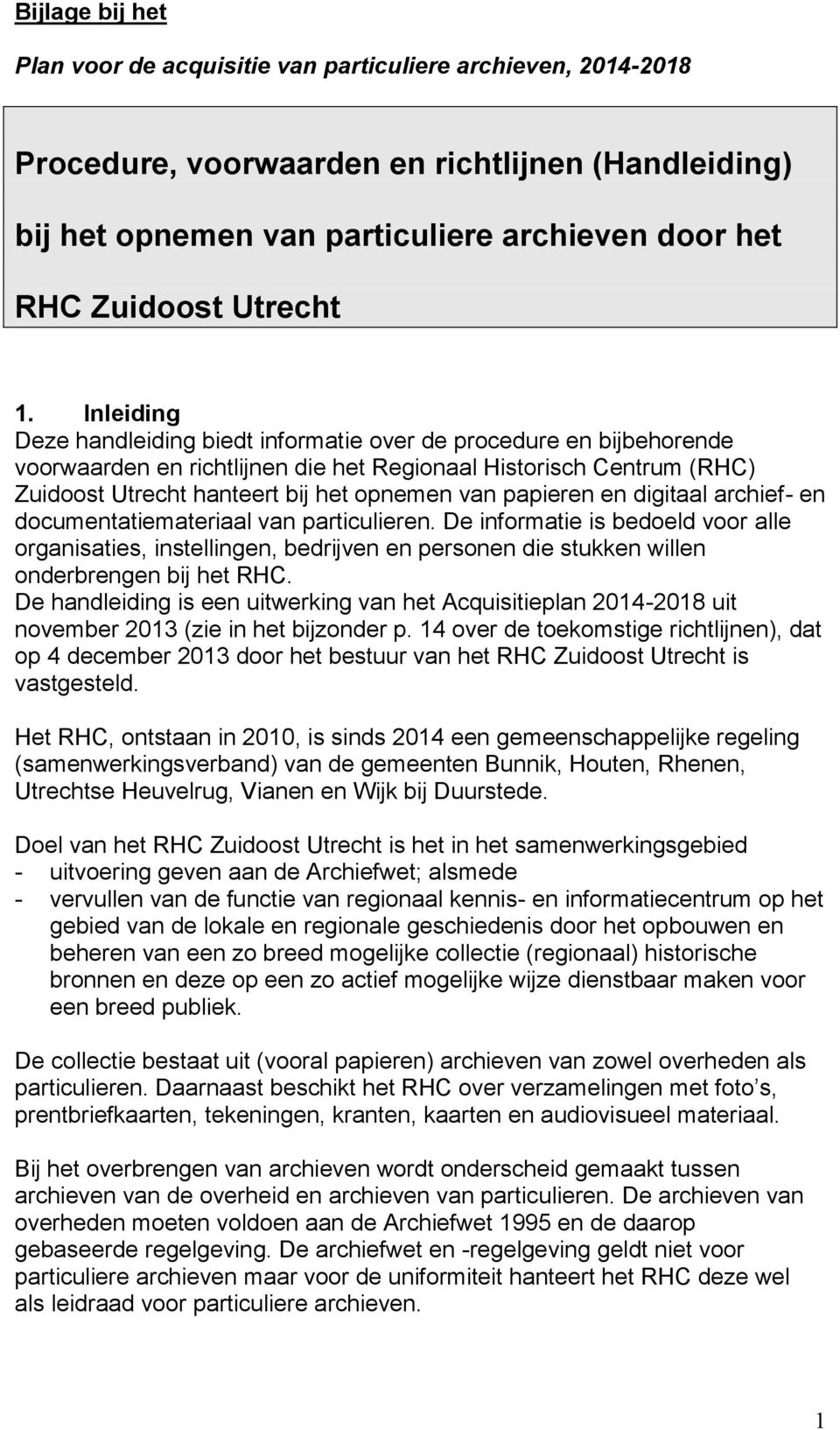 Inleiding Deze handleiding biedt informatie over de procedure en bijbehorende voorwaarden en richtlijnen die het Regionaal Historisch Centrum (RHC) Zuidoost Utrecht hanteert bij het opnemen van