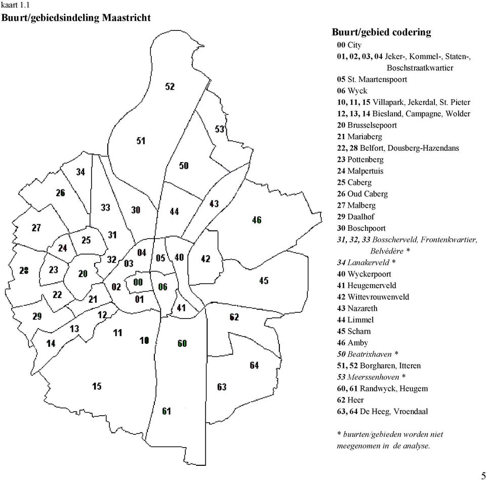 Pieter 12, 13, 14 Biesland, Campagne, Wolder 20 Brusselsepoort 21 Mariaberg 22, 28 Belfort, Dousberg-Hazendans 23 Pottenberg 24 Malpertuis 25 Caberg 26 Oud Caberg 27 Malberg 29