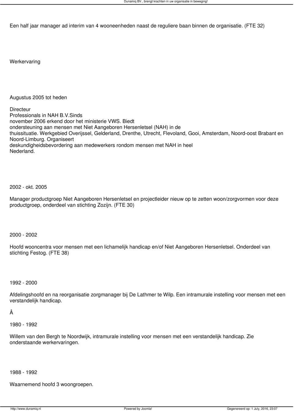 Werkgebied Overijssel, Gelderland, Drenthe, Utrecht, Flevoland, Gooi, Amsterdam, Noord-oost Brabant en Noord-Limburg.