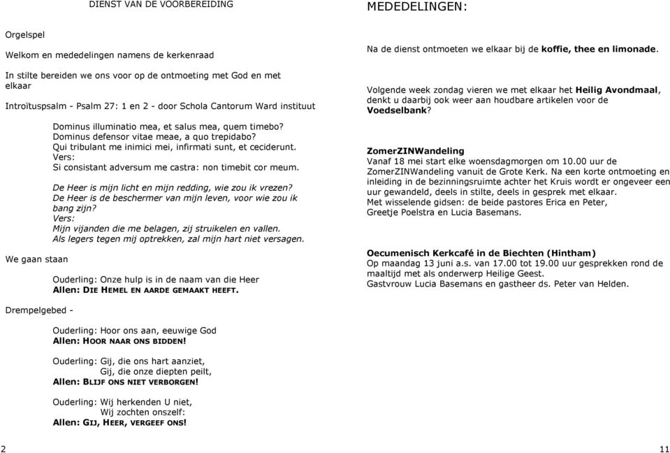 Qui tribulant me inimici mei, infirmati sunt, et ceciderunt. Si consistant adversum me castra: non timebit cor meum. De Heer is mijn licht en mijn redding, wie zou ik vrezen?