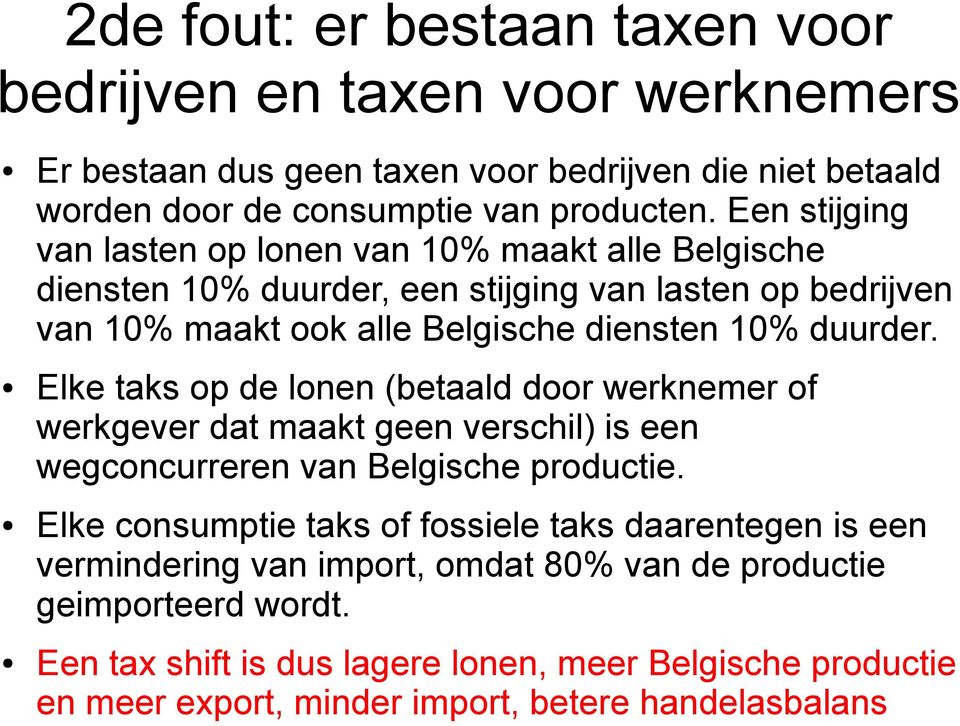 Elke taks op de lonen (betaald door werknemer of werkgever dat maakt geen verschil) is een wegconcurreren van Belgische productie.