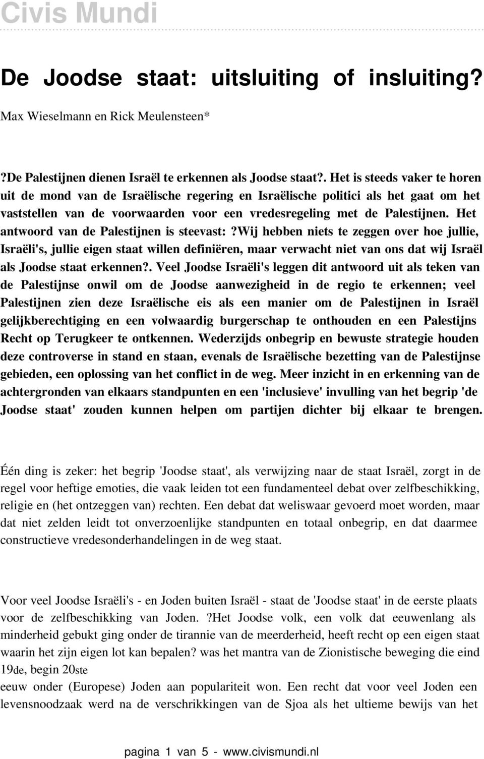 Het antwoord van de Palestijnen is steevast:?