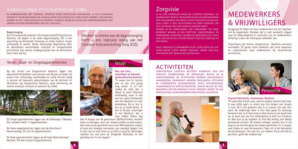 Dagverzorging Aan thuiswonende ouderen in de omgeving biedt Zorgcentrum Gasthuis vijf dagen in de week dagverzorging.