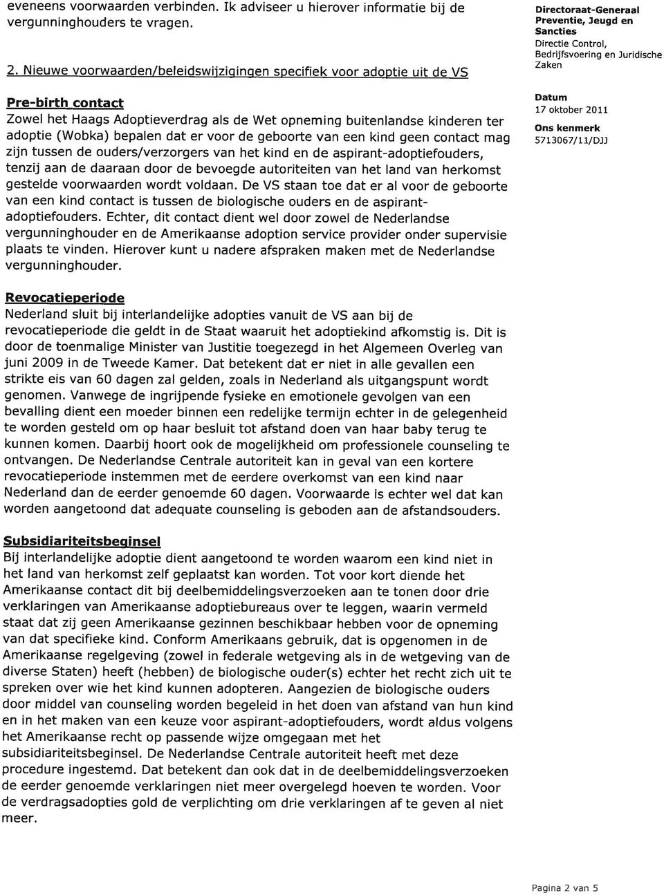 kenmerk adoptie (Wobka) bepalen dat er voor de geboorte van een kind geen contact mag 5713067/11/DJi zijn tussen de ouders/verzorgers van het kind en de aspirant-adoptiefouders, tenzij aan de daaraan