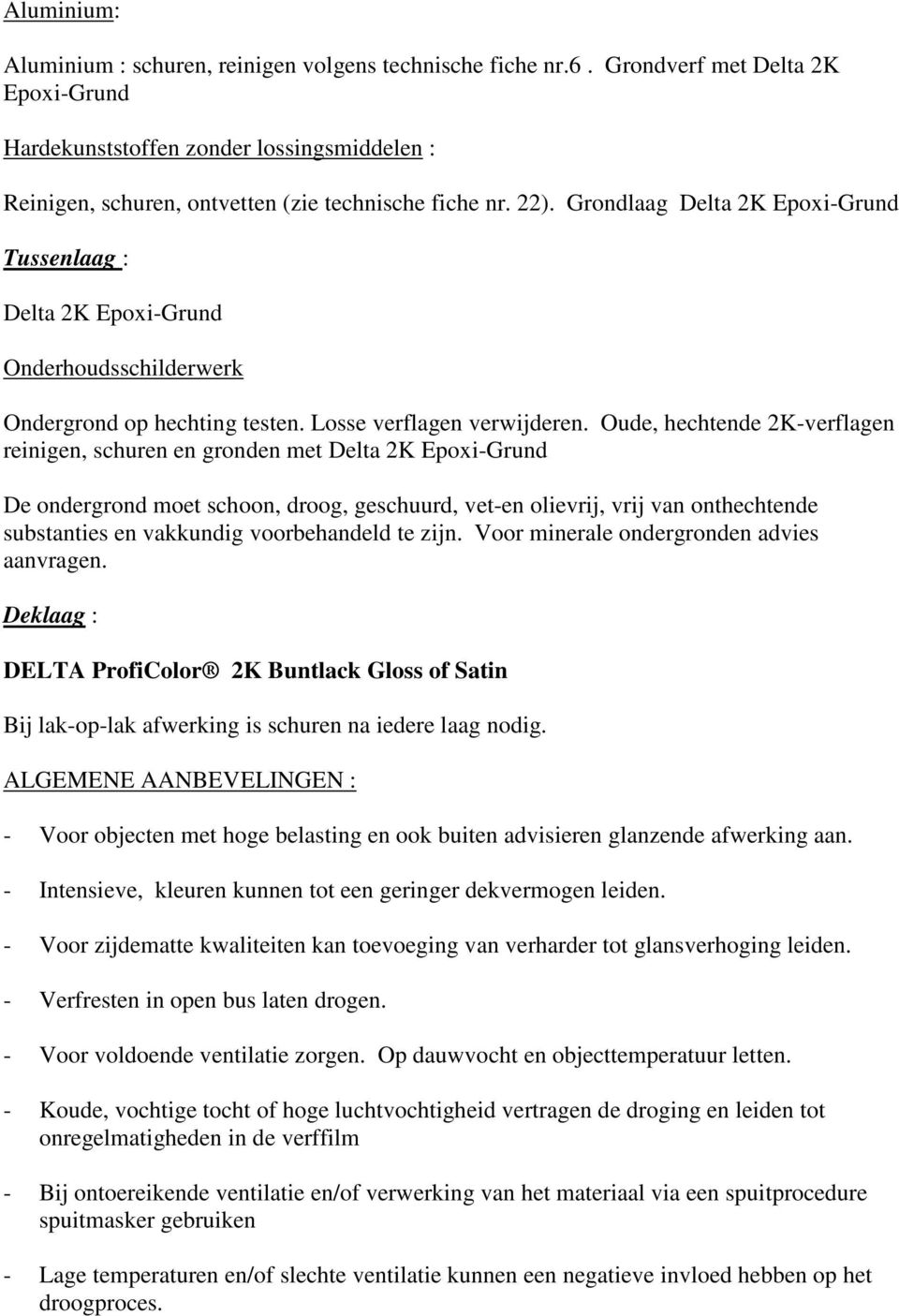 Grondlaag Delta 2K Epoxi-Grund Tussenlaag : Delta 2K Epoxi-Grund Onderhoudsschilderwerk Ondergrond op hechting testen. Losse verflagen verwijderen.