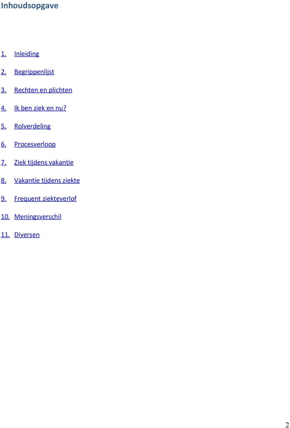 Rolverdeling 6. Procesverloop 7. Ziek tijdens vakantie 8.